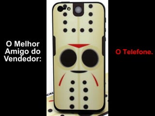 O Melhor
Amigo do    O Telefone.
Vendedor:
 