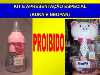 KIT E APRESENTAÇÃO ESPECIAL
      (KUKA E NEOPAN)




                              24
 