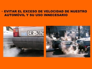 ·  EVITAR EL EXCESO DE VELOCIDAD DE NUESTRO AUTOMÓVIL Y SU USO INNECESARIO 