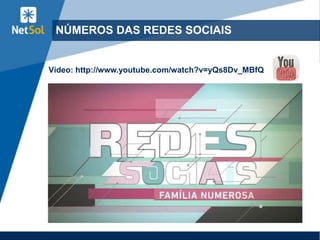 NÚMEROS DAS REDES SOCIAIS


Vídeo: http://www.youtube.com/watch?v=yQs8Dv_MBfQ
 