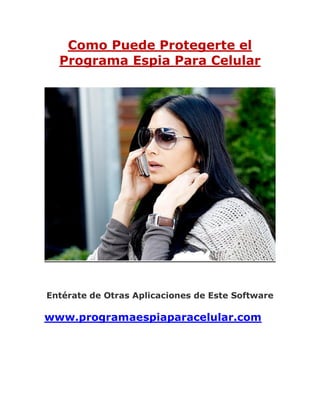 Como Puede Protegerte el
  Programa Espia Para Celular




Entérate de Otras Aplicaciones de Este Software

www.programaespiaparacelular.com
 