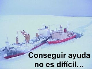 Conseguir ayuda
no es difícil…
 