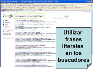Utilizar
frases
literales
en los
buscadores
 