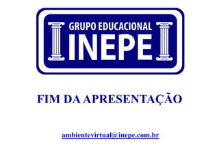 FIM DAAPRESENTAÇÃO
ambientevirtual@inepe.com.br
 