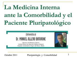 Octubre 2011 Pluripatología y Comorbilidad 1
La Medicina Interna
ante la Comorbilidad y el
Paciente Pluripatológico
 