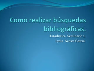 Estadística. Seminario 2.
Lydia Acosta García.
 