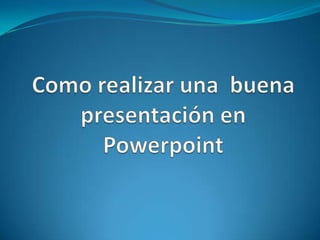 Como realizar una  buena presentación en Powerpoint 