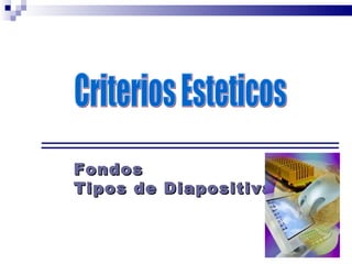 Fondos  Tipos de Diapositivas Criterios Esteticos 