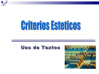 Uso de Textos Criterios Esteticos 