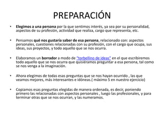 PREPARACIÓN
•   Elegimos a una persona por la que sentimos interés, ya sea por su personalidad,
    aspectos de su profesi...