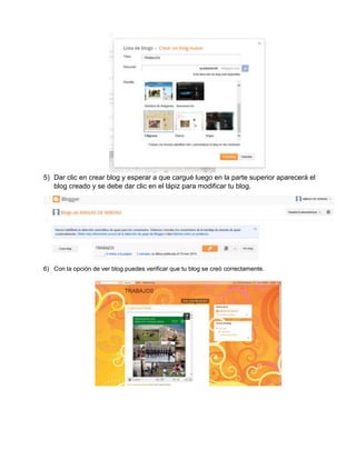 5) Dar clic en crear blog y esperar a que cargué luego en la parte superior aparecerá el
blog creado y se debe dar clic en el lápiz para modificar tu blog.
6) Con la opción de ver blog puedes verificar que tu blog se creó correctamente.
 