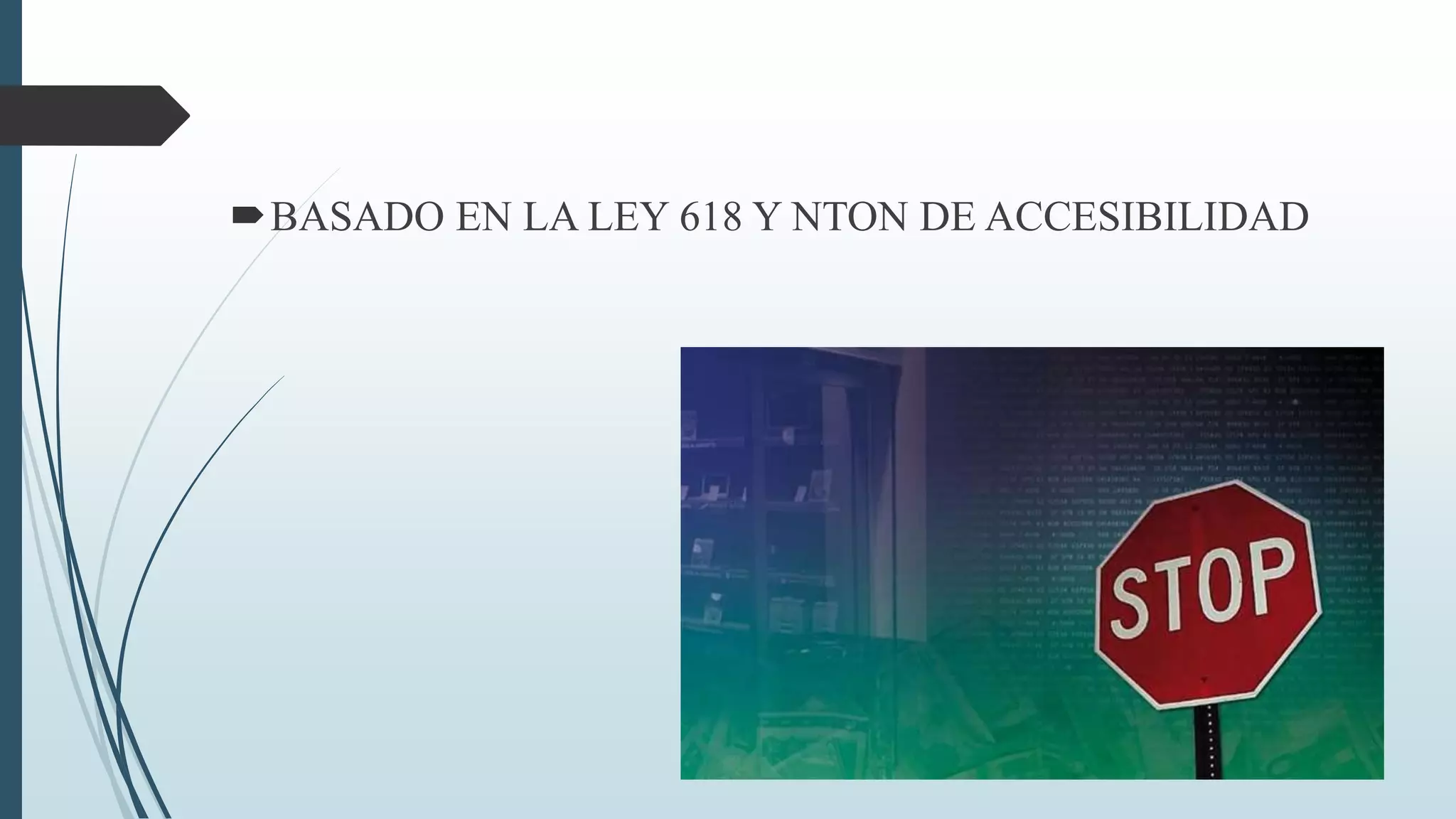 BASADO EN LA LEY 618 Y NTON DE ACCESIBILIDAD

 