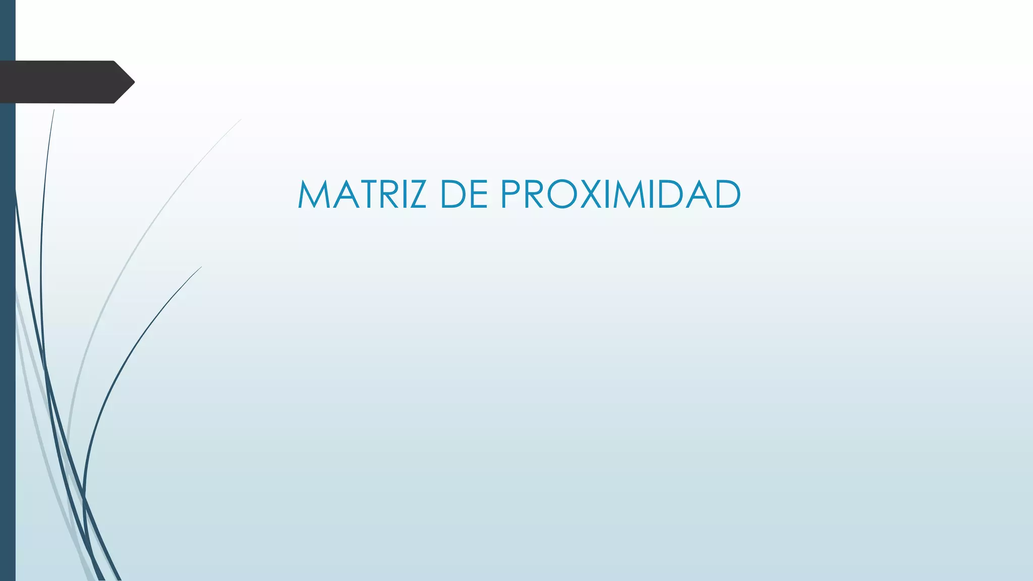 MATRIZ DE PROXIMIDAD

 