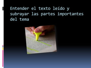 Entender el texto leído y subrayar las partes importantes del tema