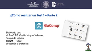 Elaborado por:
M. En C.T.E. Cecilia Vargas Velasco
Equipo de trabajo
TecNM – TESCI
Educación a Distancia
 