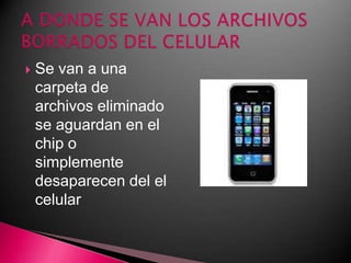Se van a una carpeta de archivos eliminado se aguardan en el chip o simplemente desaparecen del el celularA DONDE SE VAN LOS ARCHIVOS BORRADOS DEL CELULAR