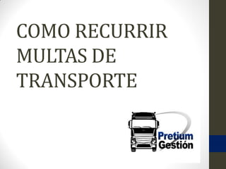 COMO RECURRIR
MULTAS DE
TRANSPORTE
 