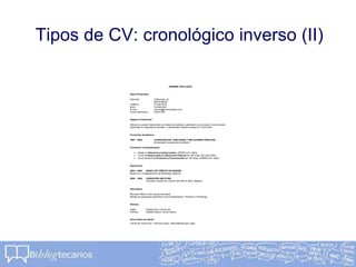 Tipos de CV: cronológico inverso (II)
NOMBRE APELLIDOS
Datos Personales:
Dirección: C/Alborada, s/n
28016 Madrid
Teléfono: 91.000.00.00
Móvil: 616.000.000
E-mail: nombre@primerempleo.com
Fecha Nacimiento: 22/04/1978
Objetivo Profesional:
Obtener un puesto relacionado con relaciones públicas, publicidad o comunicación, donde pueda
desarrollar mi capacidad de ánalisis y desempeñar labores propias de mi formación.
Formación Académica:
1997 – 2002 LICENCIADO EN PUBLICIDAD Y RELACIONES PÚBLICAS,
Universidad Complutense de Madrid
Formación Complementaria:
 Master en Relaciones Institucionales, UPRPM (Oct- 2003).
 Curso de Responsable en Relaciones Públicas de 180 horas, AEI (Abr-2004).
 Curso Superior en Protocolo y Comunicación de 100 horas, UPRPM (Oct- 2004).
Experiencia:
2004 – 2004 BANCO DE CRÉDITO DE MADRID,
Becario en el departamento de Marketing, (Madrid)
2000 - 2004 FUNDACIÓN ARCO IRIS
Voluntario durante los veranos del 2000 al 2004, (Madrid)
Informática:
Microsoft Office a nivel usuario avanzado.
Manejo de programas específicos como Dreamweaver, Fireworks y Photoshop.
Idiomas:
Inglés: Hablado alto, Escrito alto.
Francés: Hablado básico, Escrito básico.
Otros Datos de Interés:
Carnet de Conducir B1. Vehículo propio. Disponibilidad para viajar.
 
