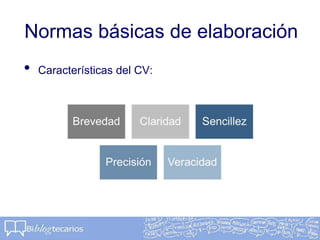 Normas básicas de elaboración
• Características del CV:
 