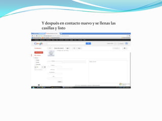 Y después en contacto nuevo y se llenas las
casillas y listo
 