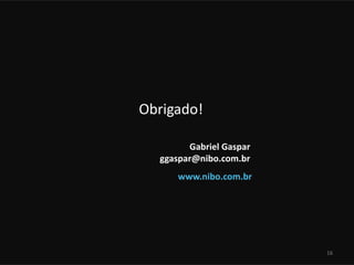 Gabriel Gaspar
ggaspar@nibo.com.br
www.nibo.com.br
16
Obrigado!
 