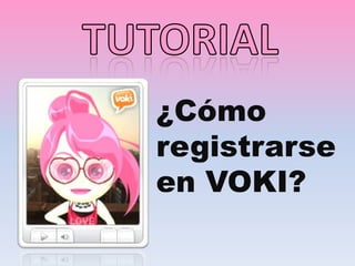¿Cómo
registrarse
en VOKI?
 