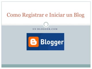 Como Registrar e Iniciar un Blog En Blogger.com 