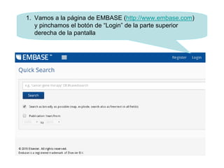 1. Vamos a la página de EMBASE (http://www.embase.com)
y pinchamos el botón de “Login” de la parte superior
derecha de la ...