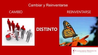 Cambiar y Reinventarse
CAMBIO REINVENTARSE
DISTINTO
 