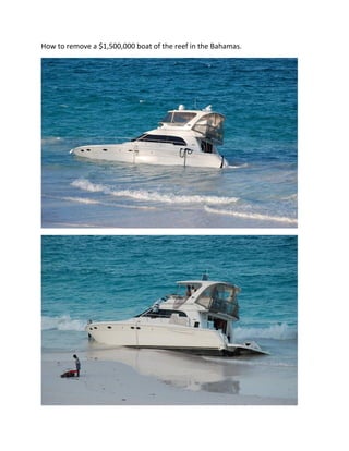 How to remove a $1,500,000 boat of the reef in the Bahamas. 




                                                                




                                                                
 