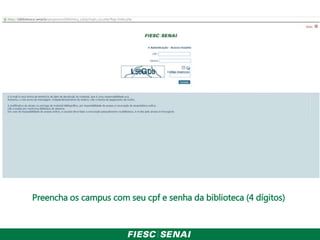 Preencha os campus com seu cpf e senha da biblioteca (4 dígitos)
 