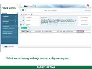 Selecione os livros que deseja renovar e clique em gravar
 