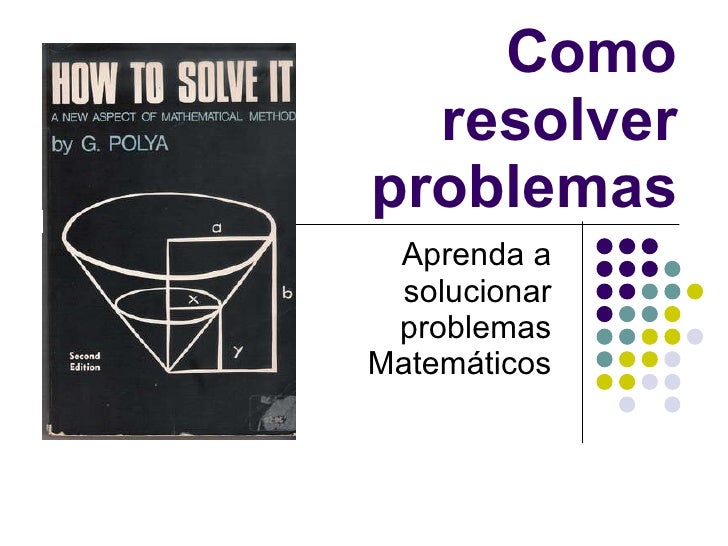 Aprenda a solucionar problemas Matemáticos Como resolver problemas 