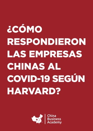 ¿CÓMO
RESPONDIERON
LAS EMPRESAS
CHINAS AL
COVID-19 SEGÚN
HARVARD?
 