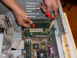 2º Retirar a placa na direcção das setas conforme os números.12