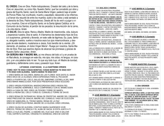10
OH SEÑORA MIA Y MADRE MIA, yo me ofrezco del todo a ti y en prueba
de mi filial afecto, te consagro en este día, mis ojos, mis oídos, mi lengua, mi
corazón, y en una palabra todo mi ser. Ya que soy todo tuyo, oh Madre de
bondad, guárdame y defiéndeme como cosa y posesión tuya. Amen.
LA SALVE. Dios te salve. Reina y Madre, Madre de misericordia, vida,
dulzura y esperanza nuestra; Dios te salve. A ti llamamos los desterrados
hijos de Eva; a ti suspiramos, gimiendo y llorando, en este valle de lágrimas.
Ea, pues, Señora, abogada nuestra, vuelve a nosotros esos tus ojos
misericordiosos; y después de este destierro, muéstranos a Jesús, fruto
bendito de tu vientre. ¡Oh clemente, oh piadosa, oh dulce Virgen María!
Ruega por nosotros, Santa Madre de Dios: Para que seamos dignos de
alcanzar las promesas y gracias de Nuestro Señor Jesucristo. Amén.
EL CREDO. Creo en Dios, Padre todopoderoso, Creador del cielo y de la
tierra. Creo en Jesucristo, su único Hijo, Nuestro Señor, que fue concebido
por obra y gracia del Espíritu Santo; nació de Santa María Virgen; padeció
bajo el poder de Poncio Pilato; fue crucificado, muerto y sepultado; descendió
a los infiernos, y al tercer día resucitó de entre los muertos; subió a los cielos
y está sentado a la derecha de Dios, Padre todopoderoso. Desde allí ha de
venir a juzgar a vivos y muertos. Creo en el Espíritu Santo; en la Santa Iglesia
Católica; en la Comunión de los Santos; el perdón de los pecados; la
resurrección de la carne, y la vida eterna. Amén.
23
-
HOY ES DIA MUY GRANDE EN TU VIDA, UN
MOMENTO SAGRADO Y SOLEMNE.
EXPRESAR IMPOSIBLE SERÍA, LO QUE PASA
ADENTRO, LO QUE EL ALMA SIENTE EXPRESAR
IMPOSIBLE SERIA, EL REÍR POR DENTRO Y EL
LLORAR ALEGRE. UN CORAZÓN SE DIO Y SE DA Y
SE DARÁ PARA SIEMPRE, Y EL GALARDÓN SERÁ
AL FINAL MAS ALLÁ DE LA MUERTE.
OTRA ETAPA COMIENZA EN TU VIDA LA MAS DURA
MAS BRAVA Y VALIENTE….
TU CORONA ES DE ROSAS Y ESPINAS QUE HOY
ADORNAN TU VIDA Y TU FRENTE….
HOY TU VOZ TIEMBLA YA DE ALEGRÍA TU CANCIÓN
EN EL CIELO SE PIERDE...
-
DEL CIELO HA BAJADO UN ANGEL A VISITAR A
MARIA, Y EN SUS MANOS LE TRAIA GUIRNALDAS A
CORONAR, DIOS TE SALVE MARIA, LLENA ERES DE
GRACIA, EL SEÑOR ES CONTIGO BENDITA ERES,
BENDITA ERES, ENTRE TODAS LAS MUJERES Y
BENDITO ES EL FRUTO Y BENDITO ES EL FRUTO DE
TU VIENTRE JESUS.
SANTA MARIA MADRE DE DIOS, RUEGA POR
NOSOTROS LOS PECADORES, AHORA Y EN LA
HORA DE NUESTRA MUERTE, DE NUESTRA MUERTE
AMEN, AMEN, JESUS.
-
PADRE NUESTRO QUE ESTAS EN EL CIELO,
SANTIFICADO SEA TU NOMBRE. VENGA A
NOSOTROS, VENGA TU REINO, HAGASE TU
VOLUNTAD, ASI EN LA TIERRA COMO EN EL CIELO.
EL PAN DANOS HOY, NUESTRO PAN DE CADA DIA,
PERDONA NUESTRAS DEUDAS ASI COMO
NOSOTROS PERDONAMOS A NUESTROS
DEUDORES Y NO NOS DEJES CAER EN TENTACIÓN
MAS LIBRANOS DEL MAL, AMEN.
-
DIOS TE SALVE RESPLANDECIENTE LIRIO, DIOS TE
SALVE VIOLETA PERFUMADA, DIOS TE SALVE
AZUCENA CONSAGRADA, DIOS TE SALVE, DIOS TE
SALVE INMACULADA. PUES TU ERES LA ESTRELLA
MATUTINA, LA ESCOGIDA ENTRE TODAS LAS
MUJERES, Y BENDITO Y BENDITO ES EL FRUTO DE
TU VIENTRE Y DE TU VIENTRE JESUS.
SANTA MARIA MADRE DE DIOS, RUEGA POR
NOSOTROS PECADORES, AHORA Y EN LA HORA
DE NUESTRA MUERTE AMEN, AMEN, AMEN, JESUS.
-
SALVE MAYO FLORIDO SALVE MES SIN IGUAL,
PARA HONRAR ESCOGIDO A LA VIRGEN SIN PAR.
ENTONEMOS UN CANTO A LA MADRE DE DIOS, Y
RECIBA EN SU MANTO NUESTROS HIMNOS DE
AMOR.
ES LA VIRGEN TAN BELLA QUE SIN PAR LA HIZO
DIOS, NO HAY CRIATURA COMO ELLA ES MAS
BELLA QUE EL SOL.
HOY VENIMOS MARIA A ENSALZAR TU BONDAD, A
CANTAR A PORFÍA TU BELLEZA SIN PAR.
TE OFRECEMOS LAS ROSAS DEL MAS LINDO
COLOR; FLORES SON AMOROSAS, ROSAS DEL
CORAZÓN.
OH PIADOSA MARIA, MADRE DEL SALVADOR;
DANOS EN ESTE DÍA TU HUMILDAD, TU FAVOR.
-
DIOS TE SALVE MARIA, LLENA ERES DE GRACIA, EL
SEÑOR ES CONTIGO, BENDITA ENTRE LAS
MUJERES, Y BENDITO ES EL FRUTO DE TU VIENTRE
JESUS, Y BENDITO ES EL FRUTO DE TU VIENTRE
JESUS.
AVE MARIA, AVE MARIA, AVE MARIA, AVE MARIA.
SANTA MARIA MADRE DE DIOS, RUEGA POR
NOSOTROS PECADORES, AHORA Y EN LA HORA DE
NUESTRA MUERTE AMEN, AHORA Y EN LA HORA DE
NUESTRA MUERTE AMEN,
AVE MARIA, AVE MARIA, AVE MARIA, AVE MARIA.
-
CANTAD Y ORAD CON NOSOTROS, PEQUEÑAS
AVES DEL CIELO, Y DANZAD Y CANTAD CON NOSO-
TROS UN CÁNTICO NUEVO... UN CANTO SINCERO.
UNA LUZ RESPLANDECE EN EL MUNDO, UNA DA-
MA VESTIDA DE SOL, CON SU MANTO CUBIERTO
DE ROSAS, SOBRE UNA NUBE DORADA APARECE,
Y CON VOZ MELODIOSA... NOS INVITA A LA PAZ.
CANTAD Y ORAD CON NOSOTROS, RIOS MARES Y
MONTES, Y DANZAD Y CANTAD CON NOSOTROS,
FUENTES Y BOSQUES... LIRIOS DEL CAMPO.
UNA ESTRELLA ILUMINA EL MUNDO, UNA DAMA
VESTIDA DE CIELO, ES LA PERLA DEL PARAÍSO,
QUE ENAMORA CUANDO MIRAS SU ROSTRO Y CON
VOZ ARMONIOSA... NOS INVITA AL AMOR.
CANTAD Y ORAD CON NOSOTROS, JÓVENES DE
TODA LA TIERRA, CANTAD Y ANUNCIAD CON
NOSOTROS, POR LAS SENDAS DEL MUNDO... LA
BUENA NOTICIA.
UNA LUZ IRRADIA EN EL MUNDO, ES LA MADRE DE
NUESTRO SEÑOR, ES LA REINA DE PAZ Y DE
AMOR, NOS INVITA A ORAR CON FERVOR, Y CON
VOZ ARMONIOSA... NOS DONA LA PAZ(2).
 