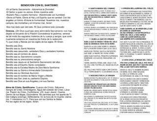 14
- -
- -
- -
-
-
-
19
-
BUENAS NOCHES PALOMA BLANCA, HOY TE VENGO A
SALUDAR SALUDANDO A TU BELLEZA EN TU REINO
CELESTIAL.
ERES MADRE DEL CREADOR QUE A MI CORAZON
ENCANTA GRACIAS TE DOY CON AMOR, BUENAS
NOCHES PALOMA BLANCA
MADRE MIA, VIRGEN SANTA, RECIBE ESTAS LINDAS
FLORES QUE ESPARCEN MIL OLORES ANTES DE
ROMPER EL ALBA.
RELUCIENDO TU HERMOSURA, EN ESTE DICHOSO
DIA, GRACIAS TE DOY MADRE MIA ANTES DE
ROMPER EL ALBA.
CIELO AZUL EN ESTE DIA, CIELO AZUL YO TE
CONVIDO A QUE PRESTES TU HERMOSURA , A LAS
FLORES DE MARÍA.
YO QUISIERA VIRGEN SANTA, QUE ME DES TU
BENDICION, Y RECIBE ESTAS NOCHECITAS DE MI
HUMILDE CORAZON.
-
MIENTRAS RECORRES LA VIDA, TU NUNCA SOLO
ESTAS, CONTIGO POR EL CAMINO SANTA MARIA VA.
VEN CON NOSOTROS AL CAMINAR, SANTA MARIA,
VEN. VEN CON NOSOTROS AL CAMINAR, SANTA
MARIA VEN.
AUNQUE TE DIGAN ALGUNOS, QUE NADA PUEDE
CAMBIAR, LUCHA POR UN MUNDO NUEVO, LUCHA
POR LA VERDAD.
SI POR EL MUNDO LOS HOMBRES, SIN CONOCER SE
VAN, NO NIEGUES NUNCA TU MANO, AL QUE
CONTIGO ESTA.
AUNQUE PAREZCAN TUS PASOS INUTIL CAMINAR, TU
VAS HACIENDO CAMINO, OTROS LOS SEGUIRÁN.
-
TU ERES LA ESPERANZA QUE A NOSOTROS,
EN FORMA DE MUJER MANDÓ EL SEÑOR. LE
PIDES CON PACIENCIA QUE SU ENOJO, NO
CAIGA SOBRE EL MUNDO PECADOR. TAN
PURO ES TU AMOR Y TAN HERMOSO, QUE
HUMILDES NOS POSTRAMOS A TUS PIES. NO
ME ATREVO A MIRARTE A LOS OJOS, INDIGNO
QUE ME SIENTO ANTE TU SER.
COMO QUISIERA, AH, MI VIRGEN BELLA QUE
MI CARIÑO SE CONVIRTIERA
EN UNA OFRENDA Y ASÍ ENTREGÁRTELO
REINA DEL CIELO, LA MAS AMABLE
COMO UN LUCERO MARAVILLOSO
QUE SIEMPRE ESTÁ CUIDÁNDONOS
HOY ANTE TU ALTAR Y EN TU PRESENCIA, TE
QUIERO REGALAR MI CORAZÓN. VA LLENO DE
ORACIONES Y PROMESAS, PARA QUE SE LO
ENTREGUES AL SEÑOR. TU ERES LA
ESPERANZA DE MI PUEBLO, PUES AQUÍ
ESCOGISTES PARA SER, LUGAR EN QUE A
LOS POBRES TU PUDIERAS, TU AMOR Y
BENDICIONES CONCEDER.
-
SUBA LA QUE ES VIRGEN Y REINA DEL CIELO
SUBA SU GRANDEZA, GOCE DE SU REINO.
QUIEN ES LA QUE SUBE SOBRE EL HEMISFE-
RIO? LA AURORA DIVINA A DAR LUZ AL CIELO.
ANGELICAS TROPAS, SALID AL ENCUENTRO,
QUE SUBE LA MADRE DEL DIVINO VERBO.
ABRID ESAS PUERTAS, PRINCIPES SUPREMOS;
ROMPANSE LOS QUICIOS, RASGUENSE LOS
VELOS.
TIERRA, MONTES, PEÑAS, AIRE, AGUA Y
FUEGO, SOL LUNA Y ESTRELLAS, HAGAN SALVA
UN TIEMPO.
DEL VALLE MAS TRISTE SUBA A DAR CONTEN-
TO LA TIERRA BENDITA A LOS MISMOS CIELOS.
-
VIVA VIVA LA REINA DEL CIELO, VIVA VIVA LA
MADRE DE DIOS, QUE VIVA Y QUE VIVA
SIEMPRE, LA QUE TANTO DIOS HONRÓ(2).
DESDE EL CIELO TU NOMBRE BAJANDO
OH MARÍA, EN EL ORBE RESUENA
AL OIRLO LA TIERRA SE LLENA
DE ESPERANZA, DE JUBILO Y DE PAZ(2).
SALE AL MUNDO CON GRATA SONRISA
DESPLEGANDO CANDOR Y HERMOSURA
LA DONCELLA MAS SANTA Y MAS PURA
LA ESCOGIDA POR MADRE DE DIOS(2).
EL MORTAL EXTASIADO MIRABA
LA PUREZA Y CANDOR DE MARÍA
ATERRADO EL INFIERNO GEMÍA
A SUS PLANTAS DE RABIA Y FUROR(2).
LOS ANGELICOS COROS PREGONAN
DE SU REINA LOS DULCES ENCANTOS
POR LA ESFERA RESUENAN LOS CANTOS
INFUNDIENDO CONSUELO Y CLAMOR(2).
TODO EL MUNDO CELEBRA SUS GLORIAS,
TODO EL CIELO LE BRINDA LOORES,
EL DIVINO SEÑOR DE SEÑORES
CONTEMPLANDOLA HERMOSA SONRIE(2).
 
