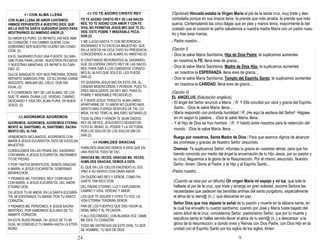 24
-
YO TE ADORO CRISTO REY DE LAS
NACIONES, YO TE ADORO CON AMOR Y CON
FE VIVA; NO PERMITAS JESUS MIO QUE TE
OLVIDE, ESTE POBRE Y MISERABLE
PECADOR.(2)
Y ME LLEGO HASTA TI CON REVERENCIA,
ADORANDO A TU EXCELSA MAJESTAD, QUE
EN LA HOSTIA HA OCULTADO SU PRESENCIA,
CONCEDIENDO A LAS ALMAS SU AMISTAD.(2)
ID CRISTIANOS REVERENTES AL SAGRARIO,
QUE OS ESPERA CRISTO REY DE LAS
NACIONES, PARA DAR A LOS CANSADOS
CORAZONES EL ALIVIO QUE SOLO EL LES
PUEDE DAR.(2)
YO QUISIERA JESUS MIO EN ESTE DÍA,
ALCANZAR MISERICORDIA Y PERDON, PUES
TU ERES INDULGENTE OH REY MIO, PARA EL
POBRE Y MISERABLE PECADOR.(2)
A TI BUEN JESUS TENGO EL ALMA UNIDA,
APARTARME DE TU AMOR NO QUIERO MAS,
SIENTO MAS FUERZA DESPUES DE TAL CO-
MIDA, YA NO TEMO AL MALIGNO SATANAS.(2)
TODA GLORIA Y HONOR TE SEAN DADOS,
REY DE REYES, JESUCRISTO REDENTOR;
TUYO EL REINO, EL PODER Y LA VICTORIA,
POR LOS SIGLOS DE LOS SIGLOS SIN
CESAR.(2)
-
ADOREMOS, ADOREMOS, ADOREMOS
ETERNAMENTE AL SANTÍSIMO, AL SANTÍSIMO,
SACRAMENTO DEL ALTAR.
VENEREMOS INCLINADOS, ADOREMOS CON
MARÍA A JESUS EUCARISTÍA, DIOS DE EXCELSA
MAJESTAD.
CONSOLEMOS EN LAS PENAS DEL SAGRARIO
CON MARÍA, A JESUS EUCARISTÍA,
SACRAMENTO DE PIEDAD.
Y POR TANTOS BENEFICIOS, DEMOS GRACIAS
A MARÍA, A JESÚS EUCARISTÍA, SOBERANO
BIENHECHOR..
Y PIDAMOS MIL FAVORES, MUY CONFIADOS
CON MARÍA, A JESUS EUCARISTÍA, DEL AMOR
ETERNO DON.
OH JESUS TU MI AMOR, EN LA SANTA
EUCARISTÍA, MI ESPERANZA TU MARÍA, POR TU
SANTO CORAZÓN.
Y PIDAMOS MIL PERDONES, A JESUS
SACRAMENTADO, POR HABERNOS ALEJADO
DE TU AMANTE CORAZÓN.
EN ESTE RUDO PENAR, OH JESUS SÉ TÚ MI
GUÍA, MI CONSUELO TU MARÍA HASTA LA
ETERNIDAD.
-
HUMILDES GRACIAS DEMOS A DIOS QUE EN
UNA HOSTIA TODO SE DIO.
GRACIAS MIL VECES, GRACIAS MIL VECES,
HUMILDES GRACIAS, DEMOS A DIOS.
EL QUE EN LOS CIELOS ENCENDIÓ EL SOL
VINO A SU SIERVO CON GRAN AMOR.
OH DUEÑO MÍO REY Y SEÑOR, COMO
PAGARTE TAN RICO DON.
DEL PADRE ETERNO, LUZ Y EXPLENDOR,
CAMINO Y VIDA, VERDAD Y AMOR.
LOS QUE TE SIGUEN Y OYEN TU VOZ, LA
VIDA ETERNA TENDRÁN SEÑOR.
PAN DE LOS FUERTES QUE DAS VIGOR AL
DEBIL NIÑO Y AL PECADOR.
Y ALLI ESCONDIDO, CON BLANDA VOZ, DAME
ME DICE TU CORAZÓN.
TODO ME ENTREGAS EN ESTE DON, TU SER
DE HOMBRE, TU SER DE DIOS.
-
CON ALMA LLENA DE AMOR CANTEMOS
HIMNOS FERVIENTES A NUESTRO DIOS, QUE
EN LA HOSTIA SANTA QUEDARSE QUISO PARA
MOSTRARNOS SU INMENSO AMOR.(2)
SU AMOR ES PURO, ES INFINITO; ASÍ NOS AMA
SU CORAZÓN; Y EN CAMBIO QUIERE CUAL
SOBERANO SER NUESTRO DUEÑO SIN
CONDICIÓN. (2)
EN EL SAGRARIO PUSO UNA FUENTE: SU
SANGRE PURA PARA LAVAR , NUESTROS
PECADOS Y NUESTRAS MANCHAS. ES INFINITA
SU CARIDAD. (2)
DULCE BANQUETE HOY NOS PREPARA, DONDE
REPARTE SABROSO PAN: ES SU DIVINA CARNE
INOCENTE, MANJAR DEL CIELO, DON SIN
IGUAL.(2)
A TI CORREMOS, REY DE LAS ALMAS, DE LOS
QUE TE AMAN, DIVINA LUZ: VERDAD, CAMINO,
DESCANSO Y VIDA DEL ALMA PURA, OH BUEN
JESÚS. (2)
9
(Cuando se reza por un difunto) Oh virgen María mi espejo y mi luz, que sola
te hallaste al pie de la cruz, que triste y amargo en gran soledad, socorre
Señora las necesidades que padecen las benditas animas del santo
purgatorio, especialmente el alma de tu sierv@ (n..) que descanse en paz.
Señor Dios que nos dejaste la señal de tu pasión y muerte en la sábana
santa, en la cual fue envuelto tu cuerpo santísimo, cuando por José y María
fuiste bajado del santo árbol de la cruz, concédenos Señor, piadosísimo
Señor, que por tu muerte y sepultura santa te hallas servido llevar el alma de
tu sierv@ (n..) a descansar a la gloria de la resurrección, a donde vives y
Reinas con Dios Padre, con Dios Hijo en la unidad con el Espíritu Santo por
los siglos de los siglos, Amen
Ruega por nosotros, Santa Madre de Dios / Para que seamos dignos de
alcanzar las promesas y gracias de Nuestro Señor Jesucristo.
Oremos: Te suplicamos Señor, infundas tu gracia en nuestras almas; para
que habiendo conocido por medio del ángel la encarnación de tu Hijo Jesús,
por su pasión y su cruz, lleguemos a la gloria de la Resurrección. Por el mis-
mo Jesucristo. Nuestro Señor, Amen. Gloria al Padre, y al Hijo y al Espíritu
Santo...
(Opción I)
- Dios te salve María Santísima, Hija de Dios Padre, te suplicamos aumentes
en nosotros la FE, llena eres de gracia...
- Dios te salve María Santísima, Madre de Dios Hijo, te suplicamos aumentes
en nosotros la ESPERANZA, llena eres de gracia…
- Dios te salve María Santísima, Templo del Espíritu Santo, te suplicamos
aumentes en nosotros la CARIDAD, llena eres de gracia…
(Opción II)
EL ANGELUS, (Salutación angélica).
- El ángel del Señor anunció a María / R: Y Ella concibió por obra y gracia del
Espíritu Santo…-Dios te salve María, llena...
- María respondió con profunda humildad / R: ¡He aquí la esclava del Señor!
Hágase en mí según tu palabra... -Dios te salve María, llena..
Y el Hijo de Dios se hizo hombre / R: Y habitó entre nosotros para la
redención del mundo. -Dios te salve María, llena …
-Padre nuestro….
 