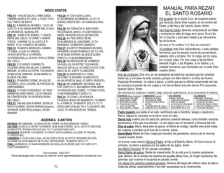 32
PAG 16: 1-SALVE SALVE, 2-NIÑA LINDA,
3-MARIA MUSICA DE DIOS, 4-TODO TUYO,
5-EL TRECE DE MAYO.
PAG 17: 6-MARIA DE MI NIÑEZ, 7-HOY HE
VUELTO, 8-OH MARIA MADRE MIA, 9-VIVA
LA VIRGEN DE GUADALUPE.
PAG 18: 10-MIS DOS MAMÁS, 11-ADIOS
REINA DEL CIELO, 12-VENID Y VAMOS
TODOS, 13-MARIA TU,14-JUNTO A TI
MARÍA, 15-EL CONSEJO DE MARÍA.
PAG 19: 16-SANTA MARIA DEL CAMINO,
17-SUBA LA QUE ES VIRGEN,
18-NOCHECITAS A LA VIRGEN,
19-VIRGEN BELLA, 20-VIVA VIVA LA REINA
DEL CIELO.
PAG 20: 21-CUANDO CARMELITA,
22-QUIEN SERÁ ESA MUJER, 23-MARIA
MIRAME, 24-ARCILLA ENTRE TUS MANOS,
25-MILES DE ERMITAS, 26-ES MARÍA LA
BLANCA PALOMA.
PAG 21: 27-MADRE OYEME, 28-AVE DE
LOURDES, 29-TU GLORIA, 30-POR ESO EL
CRISTIANISMO.
PAG 22: 31-PUES CONCEBIDA, 32-TODA
HERMOSA ERES MARÍA, 33-OH VIRGEN
DE CONCEPCIÓN, 34-SAGRADA REINA
DEL CIELO.
PAG 23: 34A-BALADA A MARIA, 35-SALVE
MAYO FLORIDO, 36-AVE MARIA(Cantados),
39-PADRE NUESTRO(Cantado), 40-DIA
GRANDE.
ENTRADA: 68-CAMINARE, 70-ORACION DEL POBRE, 78-VEN SEÑOR NO TARDES
LECTURA: 24-ARCILLA ENTRE TUS MANOS, 55-MI ALMA ESPERA, 62-EL JUSTO FLORECERA,
65-RESUCITÓ, 76-ERAN CIEN OVEJAS, 77-A TI LEVANTO MIS OJOS.
OFRENDAS: 60-ENTRE TUS MANOS, 61-CRISTO ESTA CONMIGO, 64-COMO TE PAGARE,
71-TRIGO PURO.
COMUNION: 41-CON ALMA LLENA, 49-TAN CERCA DE MI, 53-ESTOY PENSANDO EN DIOS,
54-HAZME UN INSTRUMENTO DE TU PAZ, 58-PESCADOR, 73-AMARTE SOLO A TI.
FINAL: 48-ANGELES, 57-ALMA MISIONERA, 59-HUELLAS, 69-DESDE QUE VOY JUNTO A TI,
72-MI PENSAMIENTO.
Decima edición - Mayo 2017
PAG 24: 41-CON ALMA LLENA,
42-ADOREMOS ADOREMOS, 43-YO TE
ADORO CRISTO REY, 44-HUMILDES
GRACIAS.
PAG 25: 45-CORAZON EL MAS PURO,
46-CORAZON SANTO, 47-CANTEMOS AL
AMOR, 48-ANGELES EN ADORACIÓN.
PAG 26: 49-TAN CERCA DE MI,
50-ALABEMOS AL SANTISIMO, 51-TU
REINARÁS, 52-BENDITO BENDITO.
PAG 27: 53-ESTOY PENSANDO EN DIOS,
54-HAZME UN INSTRUMENTO DE TU PAZ,
55-MI ALMA ESPERA, 56-JESUS QUIEN
ERES TU, 57-ALMA MISIONERA.
PAG 28: 58-PESCADOR DE HOMBRES,
59-HUELLAS, 60-ENTRE TUS MANOS,
60A-QUE DETALLE, 61-CRISTO ESTA
CONMIGO, 62-EL JUSTO FLORECERÁ.
PAG 29: 63-DISPUESTO A TODO,
64-COMO TE PAGARÉ, 65-RESUCITÓ,
66-UN APOSTOL MAS, 67-GRITA PROFETA.
PAG 30: 68-CAMINARÉ, 69-DESDE QUE
VOY JUNTO A TÍ, 69A-SIERVO POR AMOR,
70-ORACIÓN DEL POBRE, 71-TRIGO PURO,
72-MI PENSAMIENTO ERES TU.
PAG 31: 73-COMO LAS AGUILAS,
74-JESUS JESUS DE NAZARETH, 75-HIMNO
A LA FAMILIA, 76-AMARTE SOLO A TI,
77-ERAN CIEN OVEJAS, 78-A TI LEVANTO
MIS OJOS, 79-VEN SEÑOR NO TARDES.
INDICE CANTOS
Por la señal, de la Santa Cruz, de nuestros enemigos
líbranos, Señor Dios nuestro, en el nombre del
Padre, y del Hijo y del Espíritu Santo, Amen.
Ven Espíritu Santo, llena los corazones de tus fieles
y enciende en ellos el fuego de tu amor. Envía Señor
tu Espíritu y todo será creado y se renovará la faz de
la tierra.
(Se reza el “Yo confieso” ó el “Acto de contrición”)
Yo confieso ante Dios todopoderoso, y ante ustedes
hermanos, que he pecado mucho de pensamiento,
palabra, obra y omisión: Por mi culpa, por mi culpa,
por mi gran culpa. Por eso ruego a Santa María
siempre Virgen, a los Ángeles, a los Santos, y a
ustedes hermanos, que intercedan por mí ante Dios
nuestro Señor.
Acto de contrición. Dios mío, yo me arrepiento de todos los pecados que he cometido
hasta hoy, y me pesa de todo corazón, porque con ellos ofendí a un Dios tan bueno.
Propongo firmemente no volver a pecar, y confío que por tu infinita misericordia me has
de conceder el perdón de mis culpas y me has de llevar a la vida eterna. Por Jesucristo
Nuestro Señor, Amen.
(Se anuncian los misterios a meditar, luego, antes de cada decena, se va anunciando el misterio)
Padre nuestro que estás en el cielo, santificado sea tu Nombre, venga a nosotros tu
Reino, hágase tu voluntad, en la tierra como en cielo…
Danos hoy nuestro pan de cada día; perdona nuestras ofensas, como también nosotros
perdonamos a los que nos ofenden; no nos dejes caer en tentación y líbranos del mal.
Dios te salve, María, llena eres de gracia, el Señor es contigo, bendita eres entre todas
las mujeres, y bendito es el fruto de tu vientre, Jesús.
Santa María Madre de Dios, ruega por nosotros los pecadores, ahora y en la hora de
nuestra muerte Amén.
(Al terminar cada misterio)
Gloria al Padre, al Hijo y al Espíritu Santo. R/ Como era en el principio, es ahora y
siempre por los siglos de los siglos. Amen.
Ave María Purísima, R/ Sin pecado concebida.
María Madre de gracia, Madre de misericordia: En la vida y en la muerte ampáranos
gran Señora. No te olvides de nosotros en aquella última hora, oh Virgen Santísima. No
permitas que vivamos ni muramos en pecado mortal.
Oh Jesús mío, perdona nuestras culpas, líbranos del fuego del infierno, lleva al cielo a
todas las almas, especialmente a las más necesitadas de tu misericordia.
 