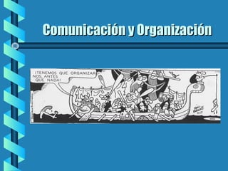 Comunicación y OrganizaciónComunicación y Organización
 