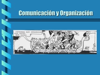 Comunicación y Organización
 