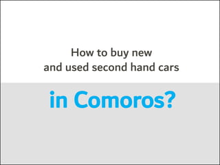 How to buy new
and used second hand cars
in Comoros?
 