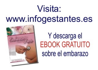 Visita:
www.infogestantes.es
Y descarga el
sobre el embarazo
EBOOK GRATUITO
 