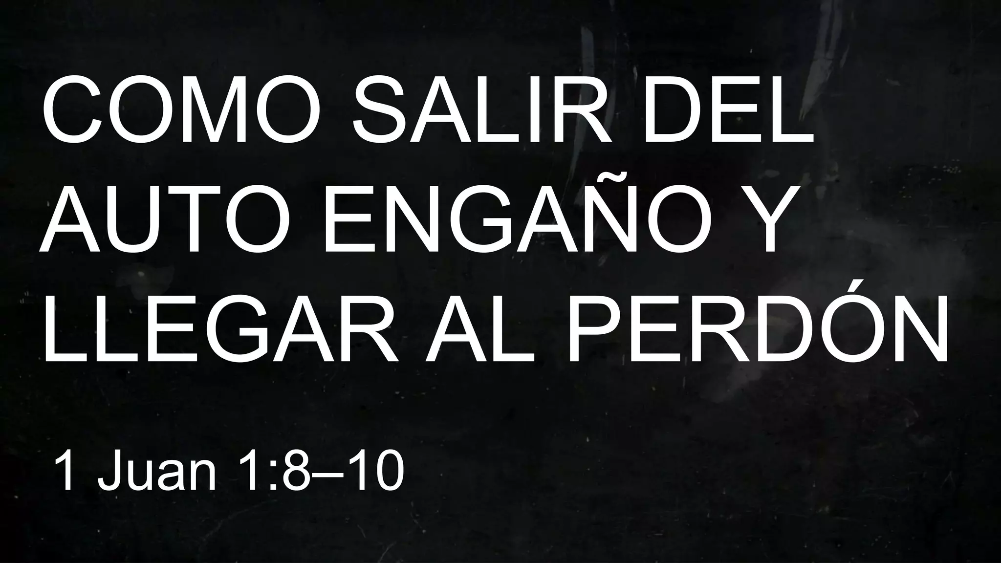 COMO SALIR DEL AUTO ENGAÑO Y LLEGAR AL PERDÓN_1.pptx