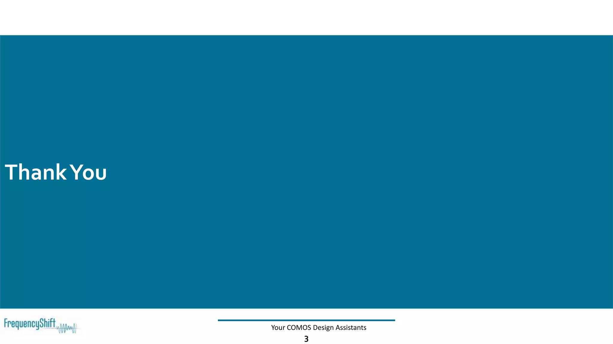 3
ThankYou
Your COMOS Design Assistants