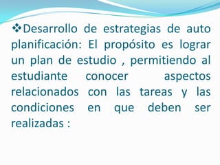 3. Analizar condiciones de la tarea : complejidad de las actividades, secuencias a seguir, tipos de actividades, condiciones  esperadas como resultado.4. seleccionar las estrategias mas convenientes para abordar el estudio, con base al análisis de las condiciones señaladas y las metas propuestas. 
