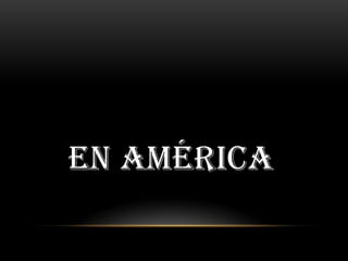 EN AMÉRICA

 