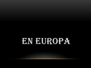 EN EUROPA

 
