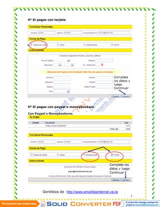 4º Si pagas con tarjeta




5º Si pagas con paypal o moneybookers




         Gentileza de http://www.amarillasinternet.vai.la
                                                            2
 