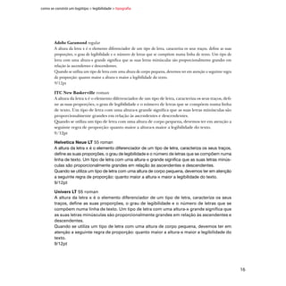 como se constrói um logótipo  legibilidade  tipografia




          Família tipográfica  Tal como uma família, a família tipográfica é composta por vários membros com
          diversos parentescos, onde todos, apesar de diferentes, possuem traços semelhantes.



                                                        Família Tipográfica




                                   Regular            Italic               Bold                    Bold italic




                       Light        Light italic   Semibold               Semibold            Black              Black
                                                                           italic                                italic




         Light                   condensed                Semibold                          Bold                                  Black
      condensed                                          condensed                       condensed                             condensed
         Light                    condensed               Semibold                          Bold                                  Black
    condensed italic                italic             condensed italic                condensed italic                      condensed italic

        Light                  Semicondensed              Semibold                          Bold                                 Black
  semicondensed                                        semicondensed                  semicondensed                         semicondensed

        Light                  Semicondensed             Semibold                           Bold                                 Black
semicondensed italic               italic          semicondensed italic             semicondensed italic                  semicondensed italic

       Light                   Semiextended             Semibold                           Bold                                  Black
  semiextended                                       semiextended                     semiextended                          semiextended

        Light                  Semiextended             Semibold                           Bold                                  Black
semiextended italic                italic          semiextended italic              semiextended italic                   semiextended italic




          17
 
